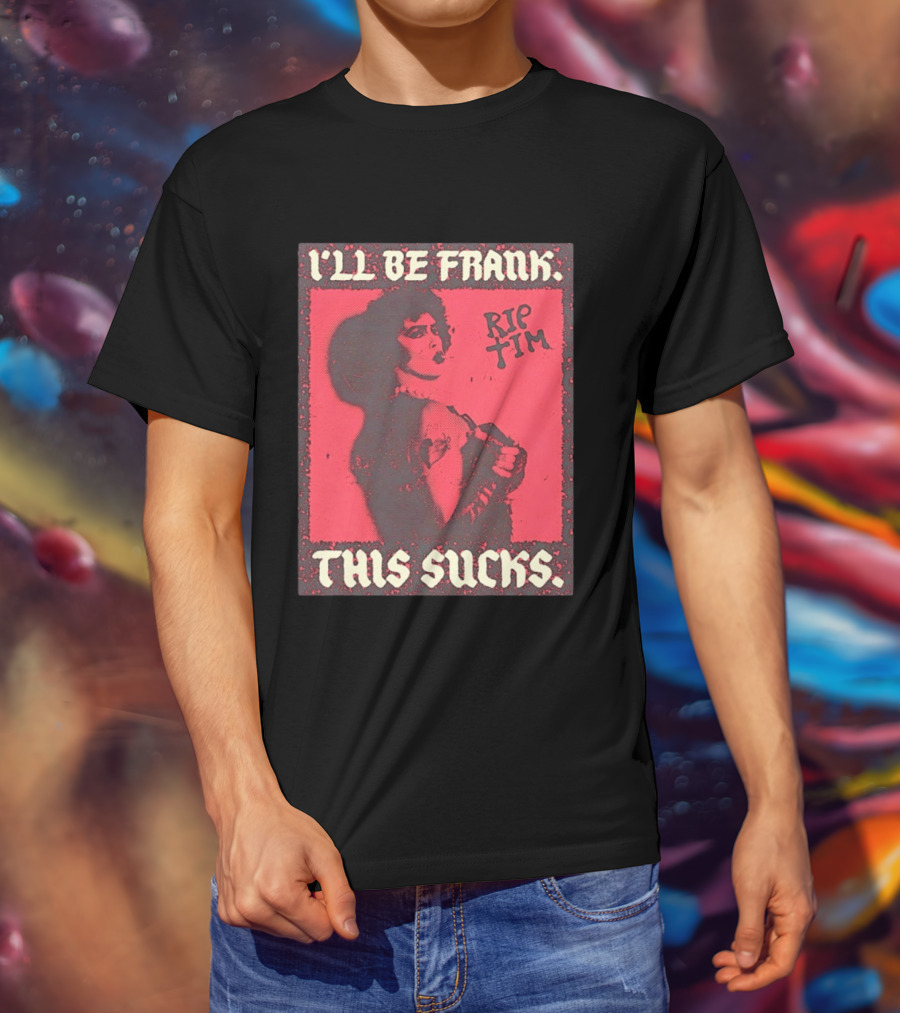 I'll Be Frank Rip Tim This Sucks T-Shirt