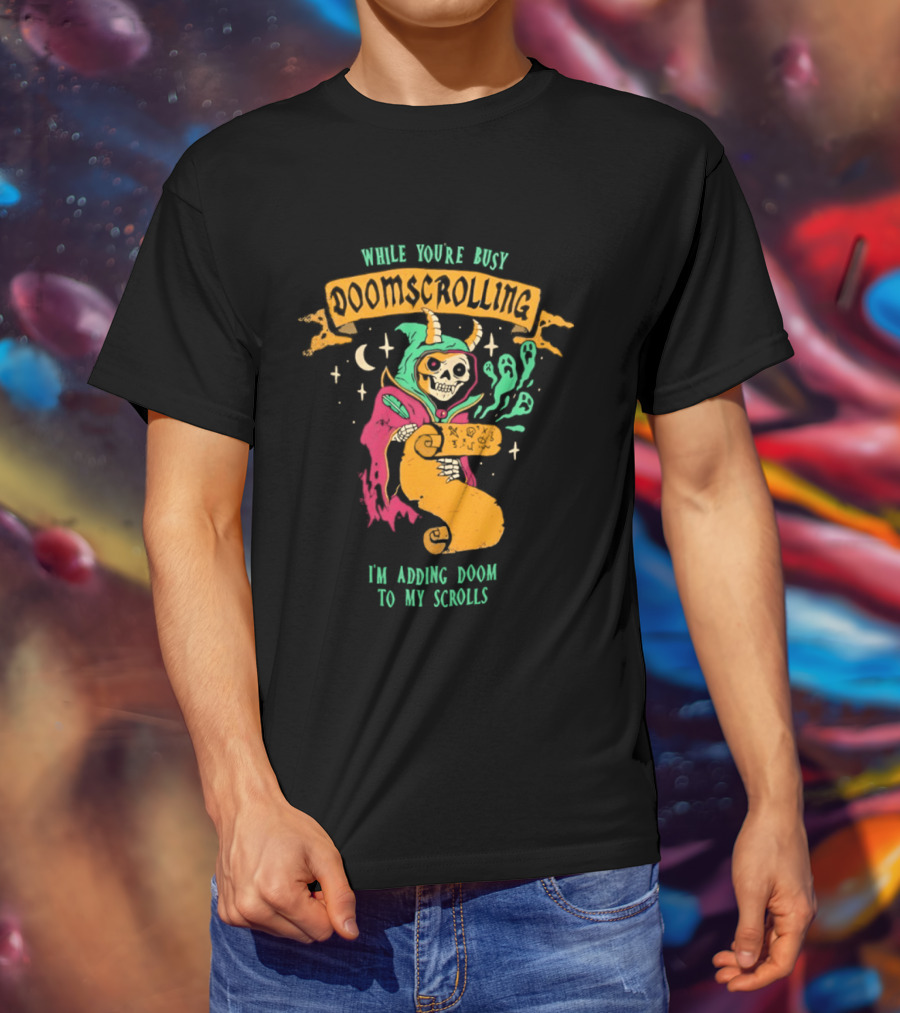 While You're Busy Doomscrolling I'm Adding Doom To My Scrolls Skeleton Wizard And Magic T-Shirt