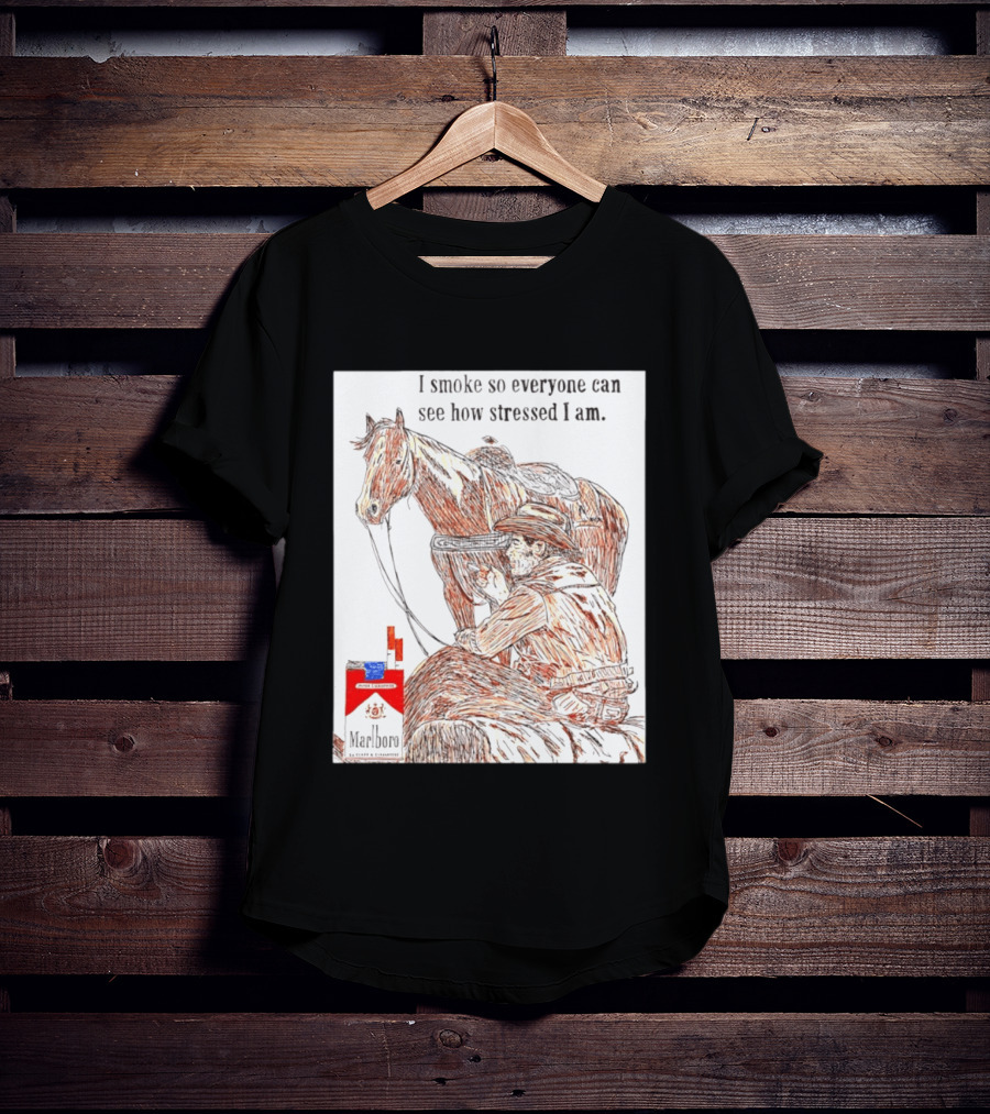 I Smoke So Stressed I Am Marlboro Cowboy Horse T-Shirt
