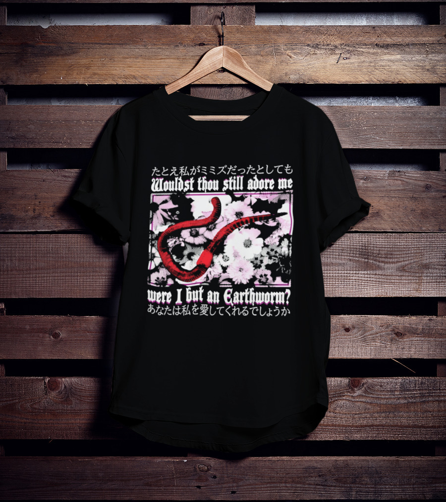 Wouldst Thou Still Adore Me Were I But An Earthworm Red Floral Japanese T-Shirt