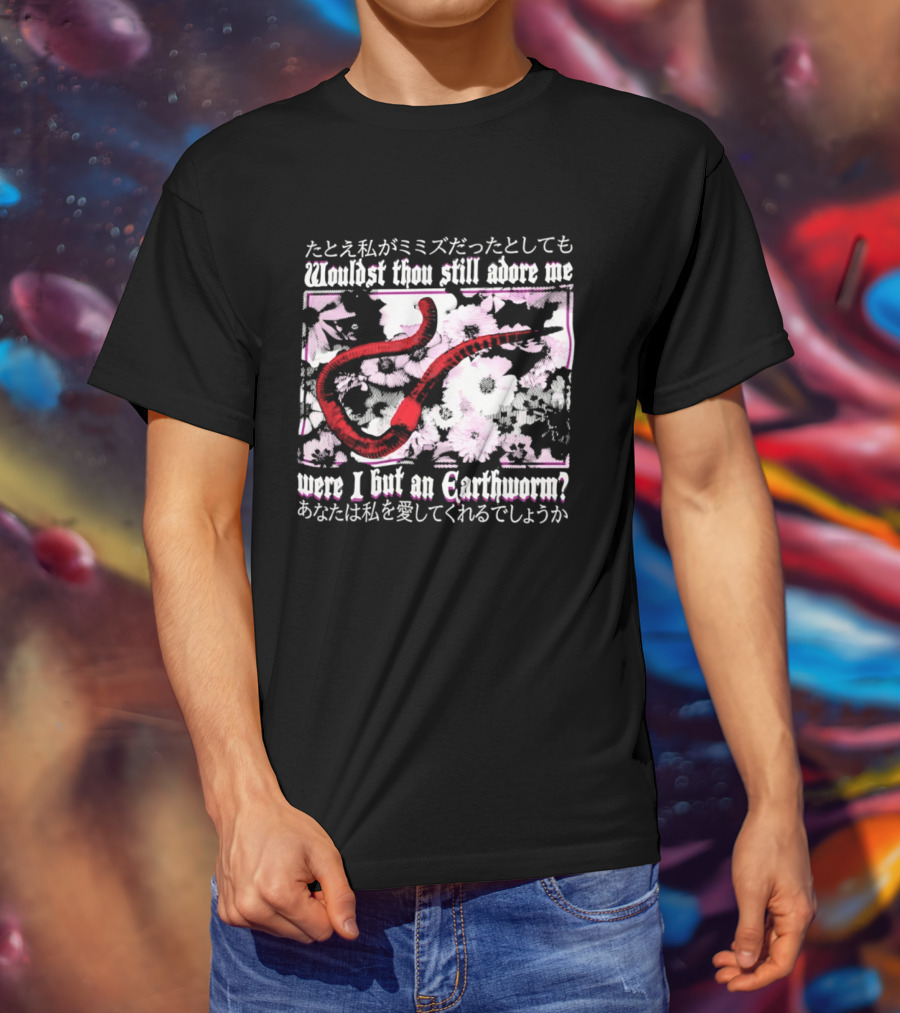 Wouldst Thou Still Adore Me Were I But An Earthworm Red Floral Japanese T-Shirt