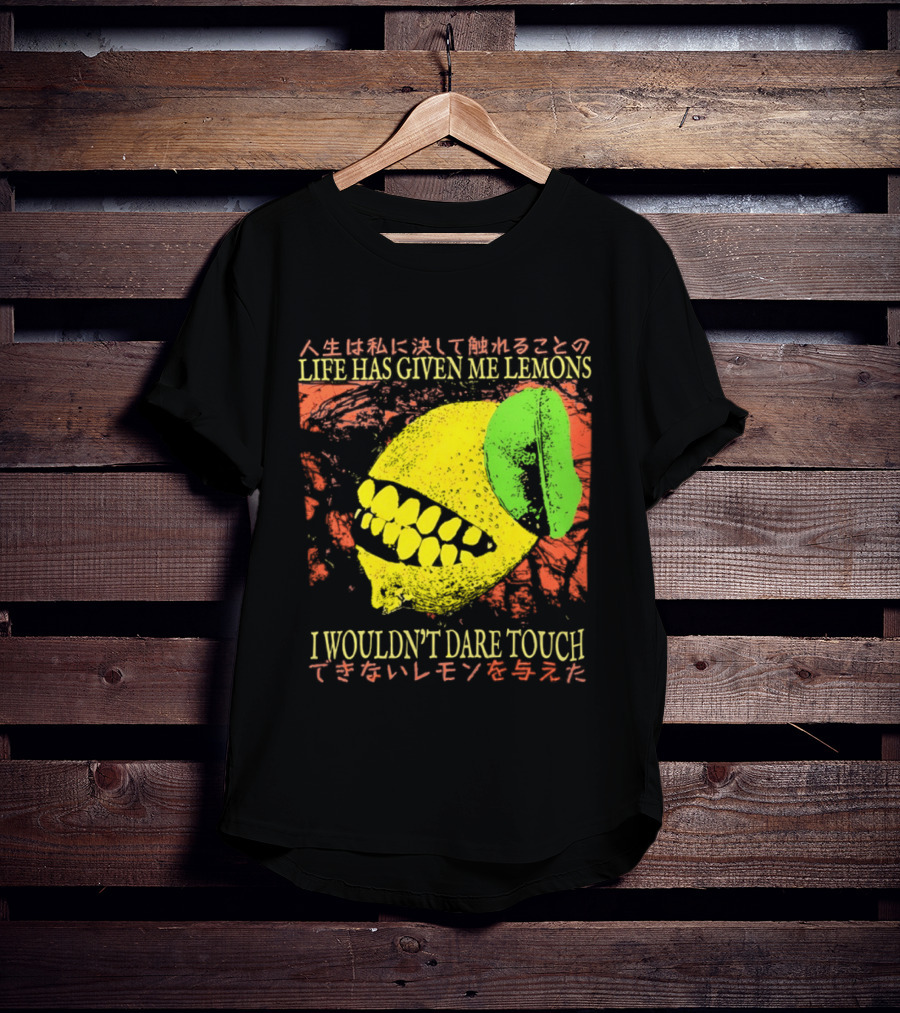 Life Has Given Me Lemons I Wouldn't Dare Touch T-Shirt