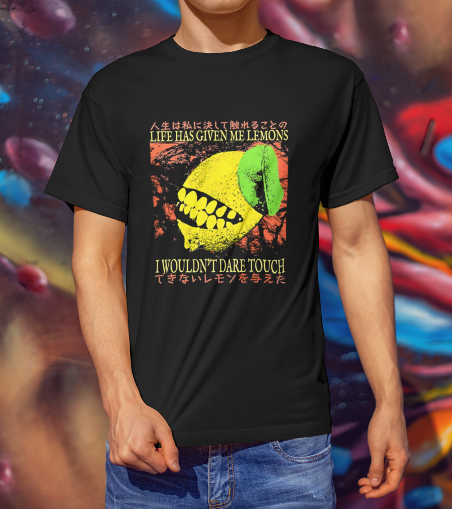 Life Has Given Me Lemons I Wouldn't Dare Touch T-Shirt
