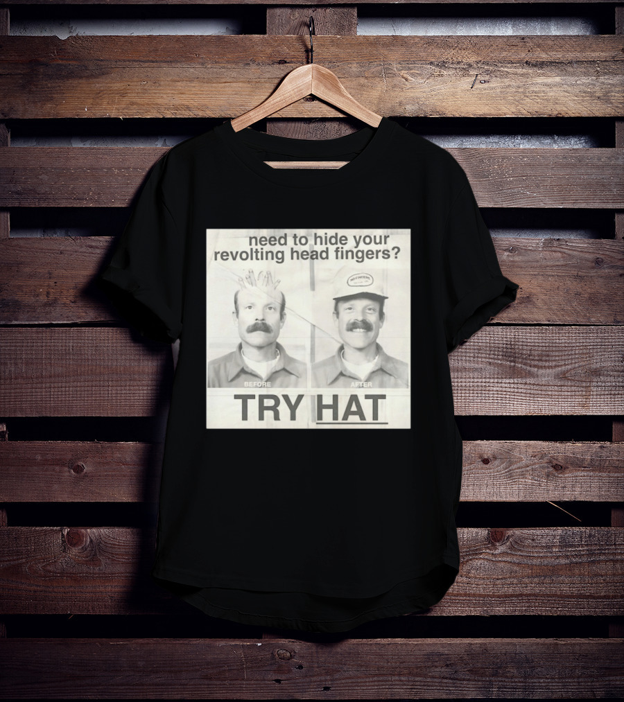 Need To Hide Your Revolting Head Fingers Try Hat Before After No Fingers T-Shirt