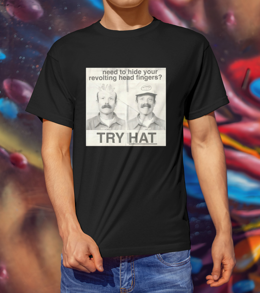 Need To Hide Your Revolting Head Fingers Try Hat Before After No Fingers T-Shirt