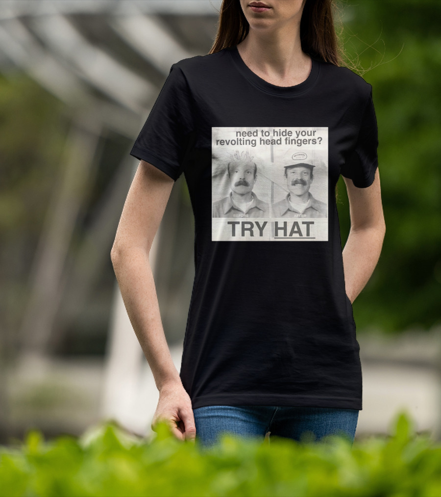 Need To Hide Your Revolting Head Fingers Try Hat Before After No Fingers T-Shirt