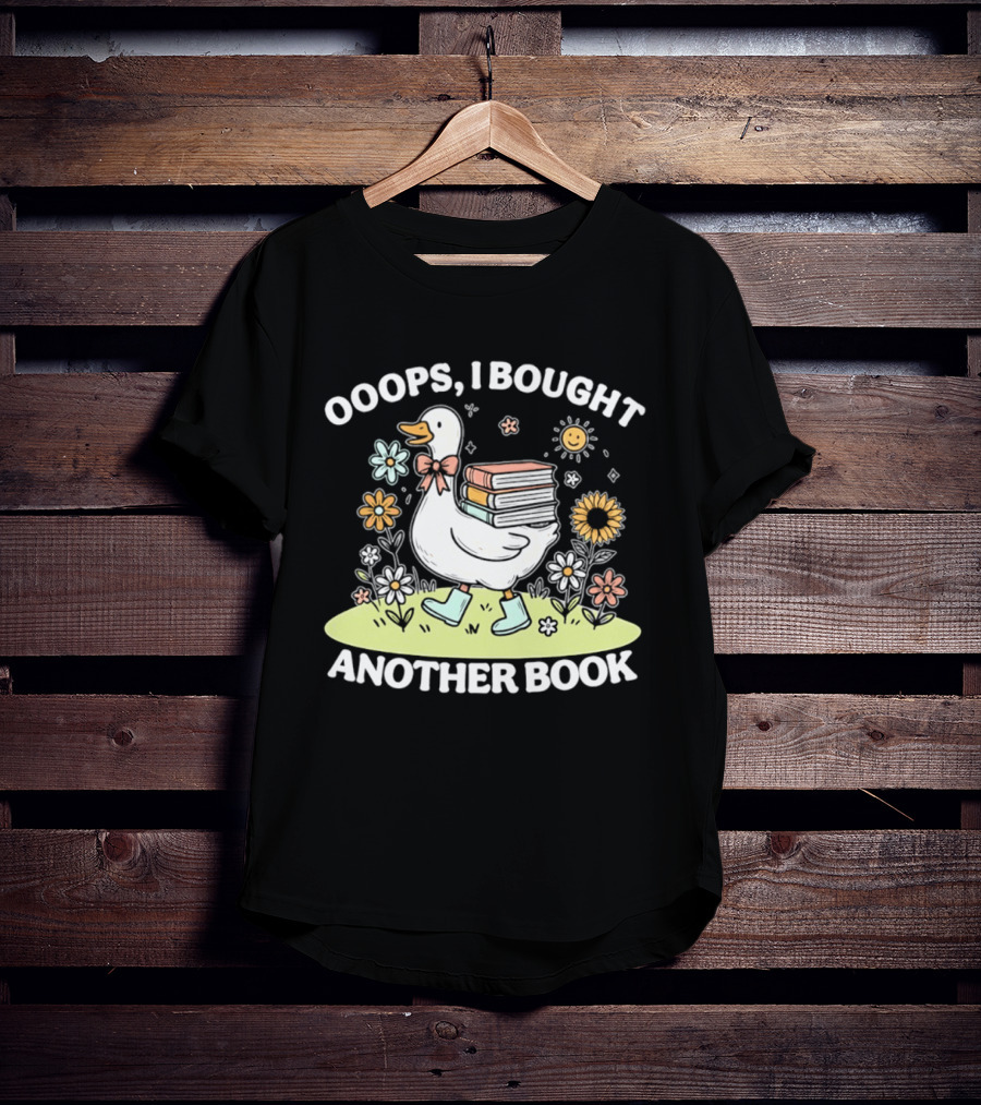Ooops I Bought Another Book Goose With Flowers And Boots T-Shirt