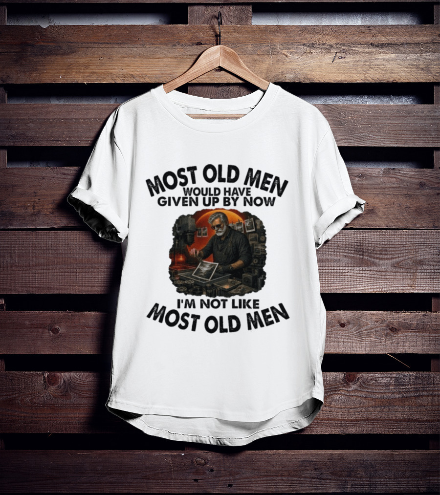 Most Old Men Would Have Given Up By Now I'm Not Like Most Old Men Darkroom Photography Image T-Shirt
