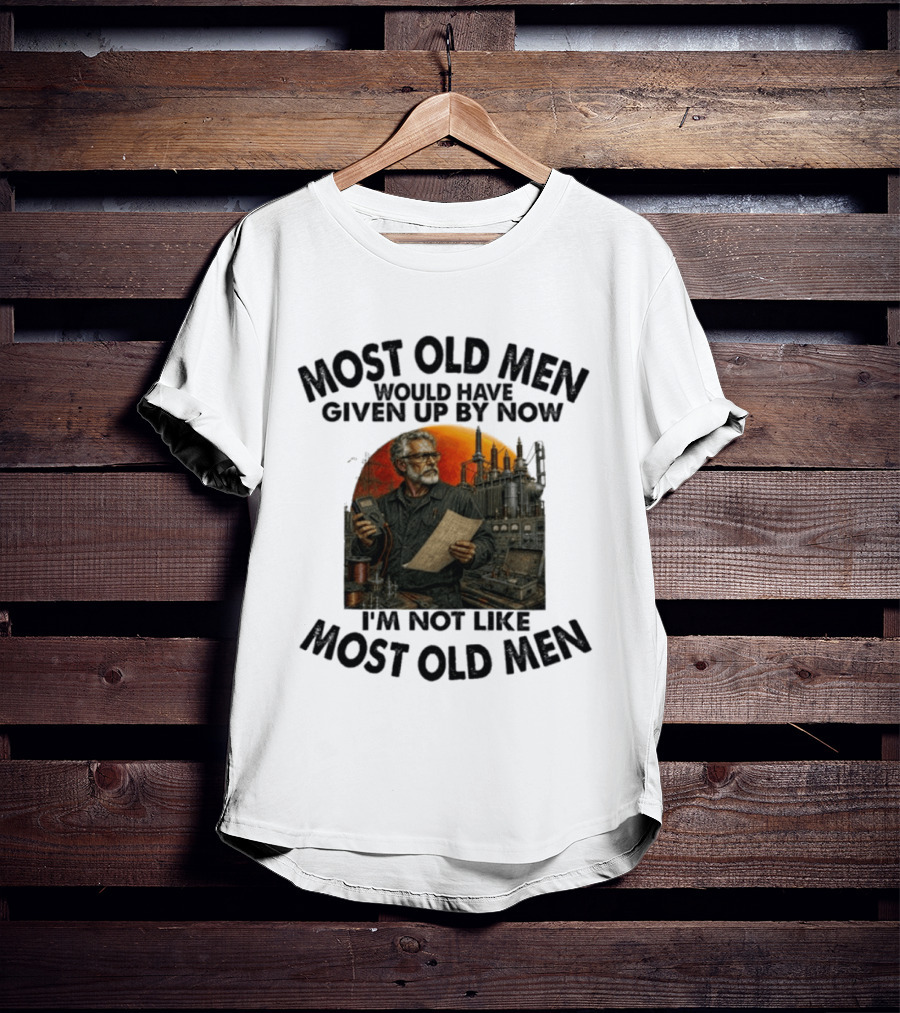 Most Old Men Would Have Given Up By Now I'm Not Like Most Old Men Electrical Engineer T-Shirt