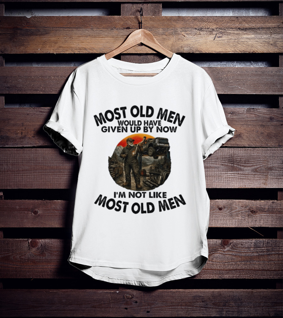 Exhaust Specialist Most Old Men Would Have Given Up By Now I'm Not Like Most Old Men T-Shirt