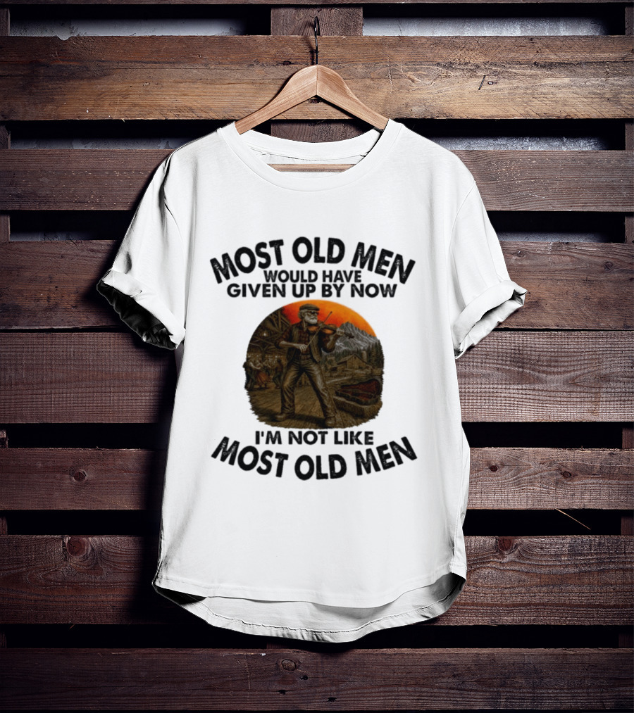 Most Old Men Would Have Given Up By Now Fiddle Playing I'm Not Like Most Old Men T-Shirt