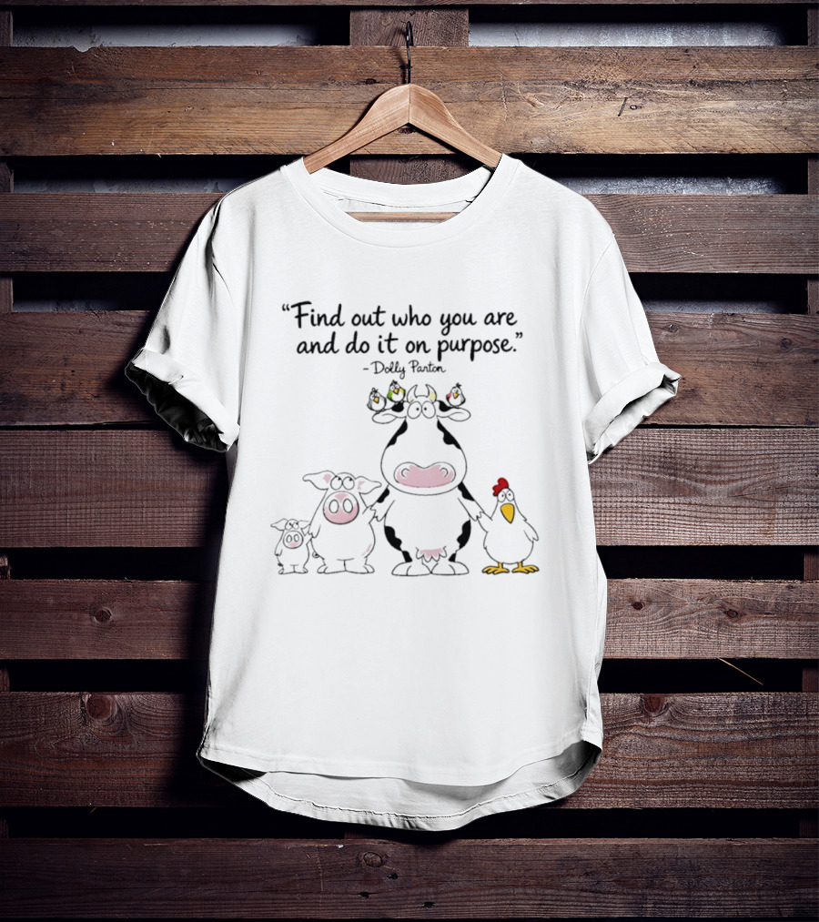 Find Out Who You Are And Do It On Purpose Dolly Parton Cow Pig Chicken Birds T-Shirt