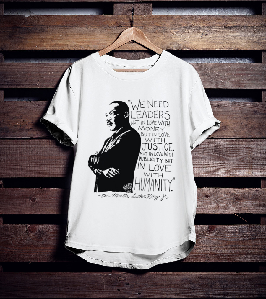 Martin Luther King Quote Leaders In Love With Justice And Humanity T-Shirt