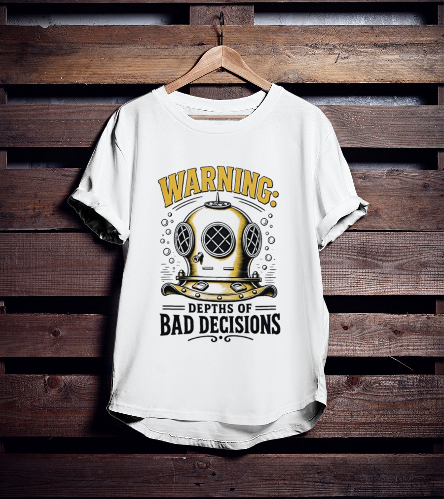 Warning Deep Sea Diver Helmet Depths Of Bad Decisions T-Shirt