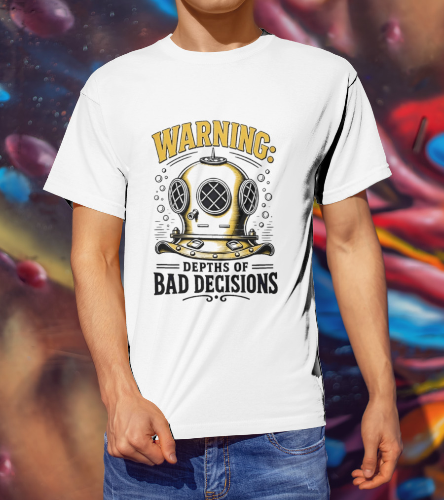Warning Deep Sea Diver Helmet Depths Of Bad Decisions T-Shirt