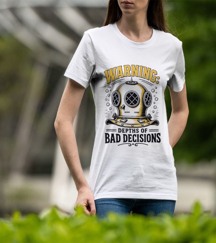 Warning Deep Sea Diver Helmet Depths Of Bad Decisions T-Shirt