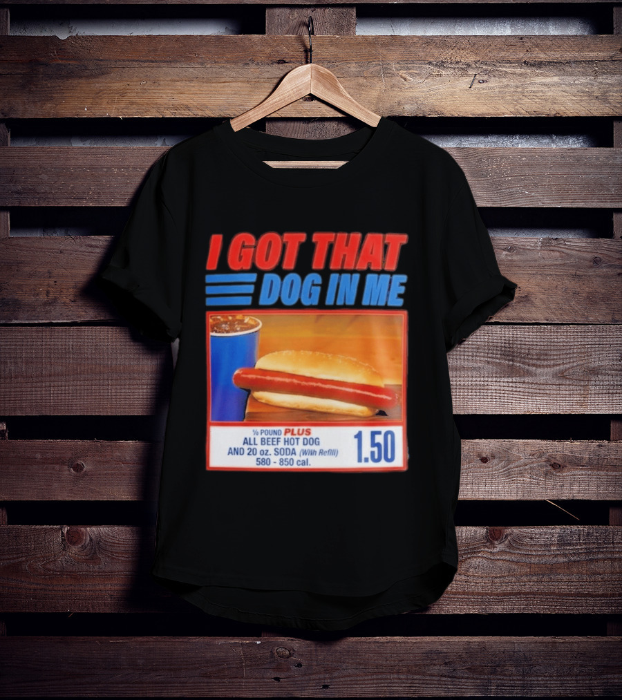 I Got That Dog In Me All Beef Hot Dog Pound Plus Soda T-Shirt