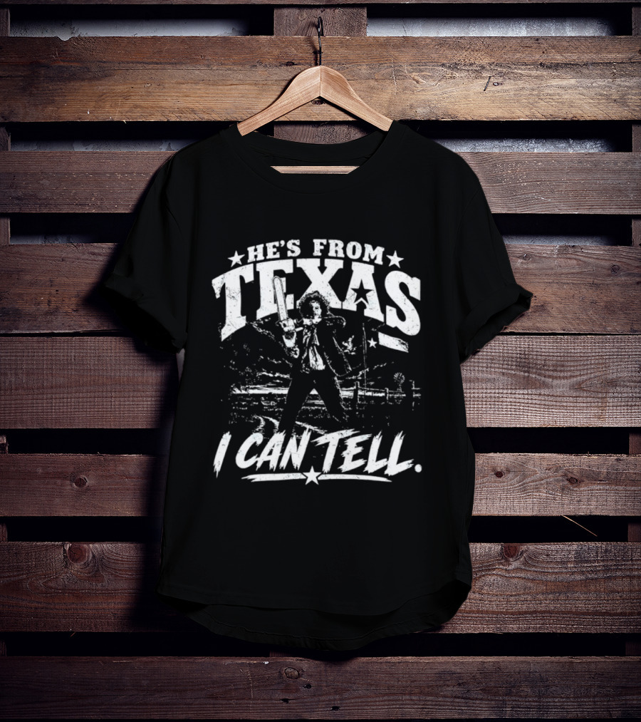He's From Texas I Can Tell Leatherface Texas Chainsaw T-Shirt