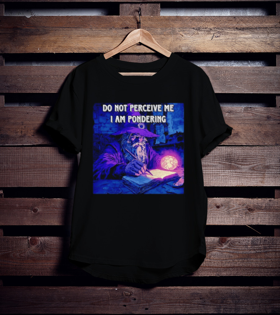 Do Not Perceive Me I Am Pondering Wizard Magical Book And Glowing Orb T-Shirt