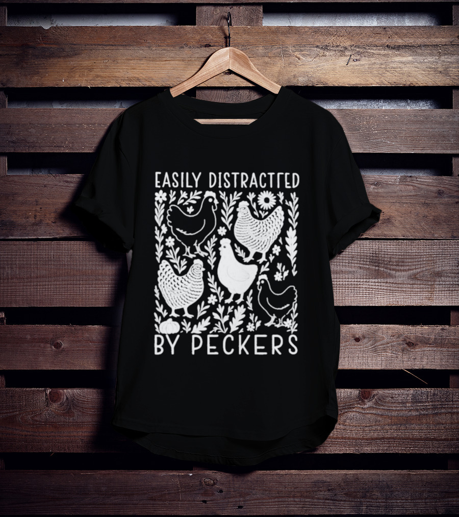 Easily Distracted By Peckers Chicken And Floral T-Shirt