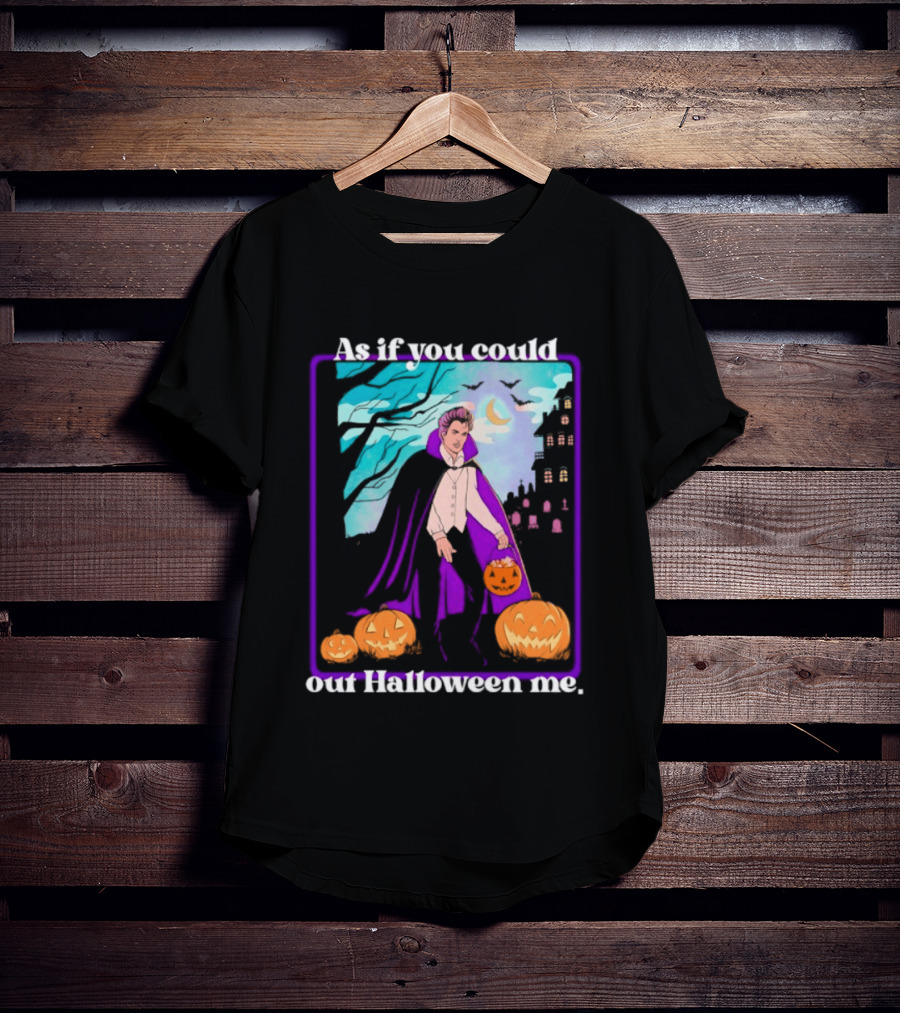 Original As If You Could Out Halloween Me Dracula Pumpkin Scene T-Shirt
