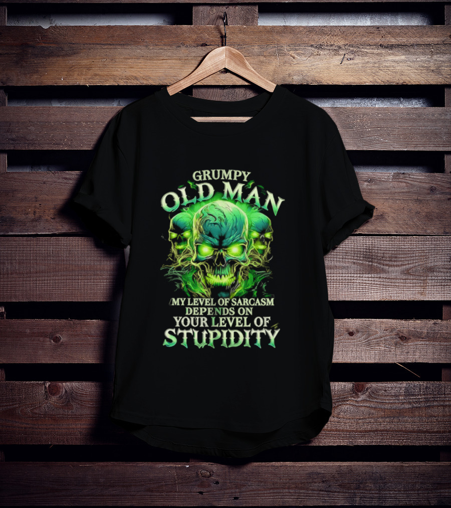 Grumpy Old Man My Level Of Sarcasm Depends On Your Level Of Stupidity Skull Green T-Shirt