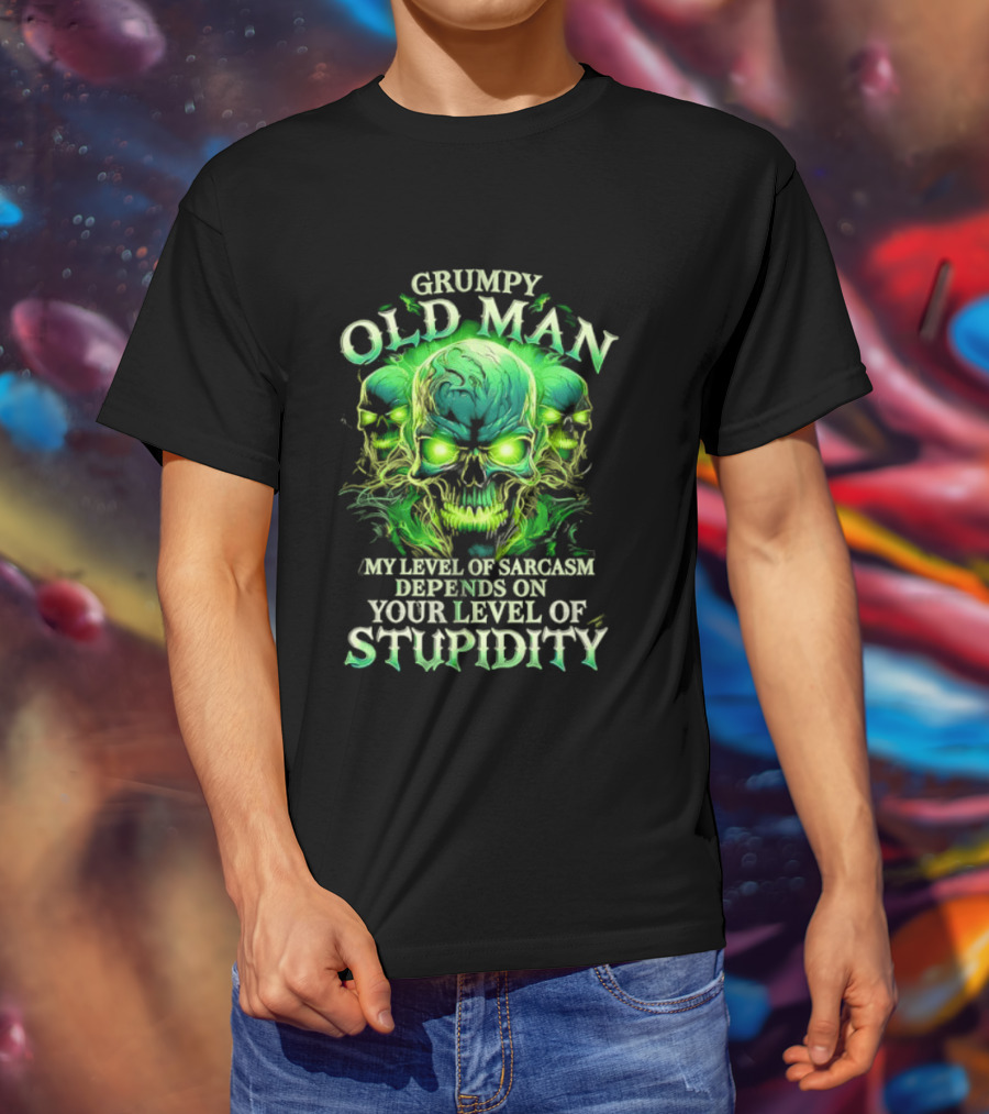 Grumpy Old Man My Level Of Sarcasm Depends On Your Level Of Stupidity Skull Green T-Shirt