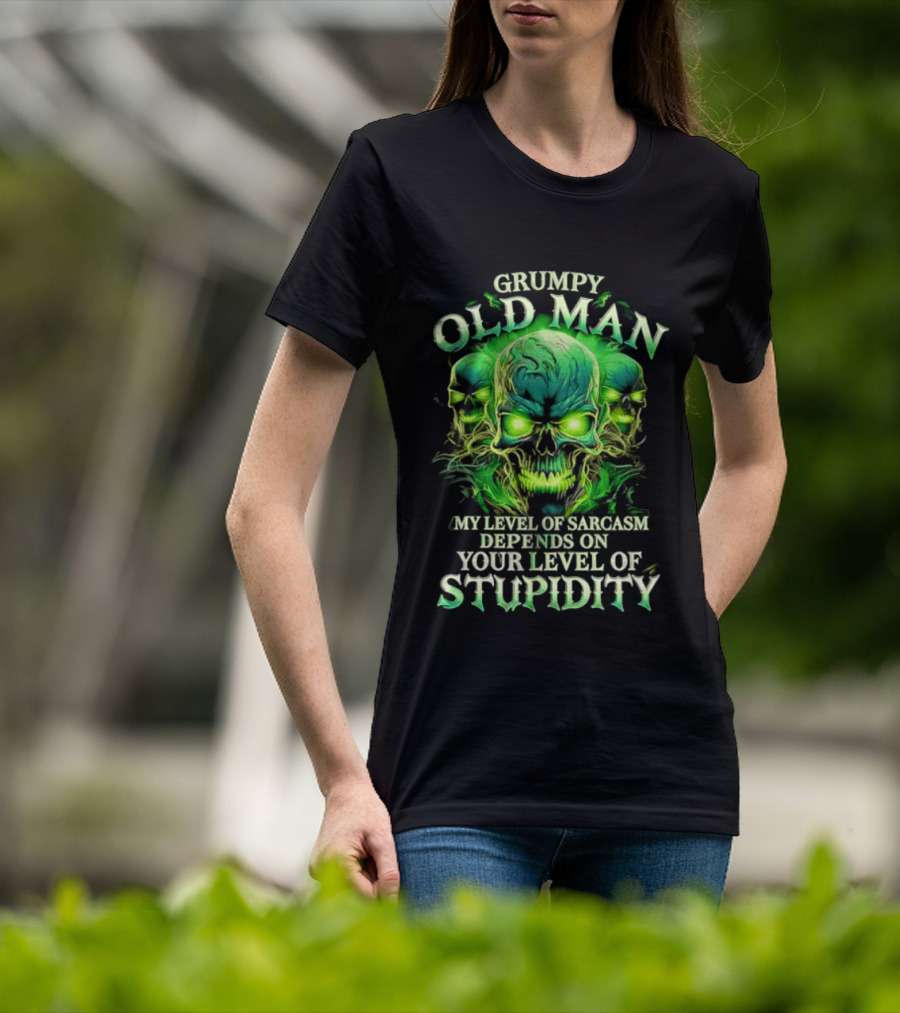 Grumpy Old Man My Level Of Sarcasm Depends On Your Level Of Stupidity Skull Green T-Shirt