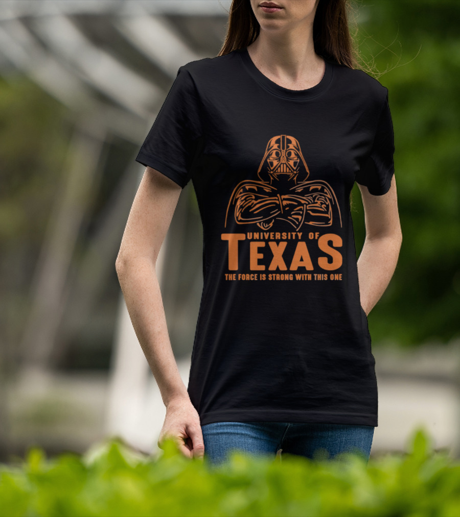 University Of Texas Darth Vader The Force Is Strong With This One T-Shirt
