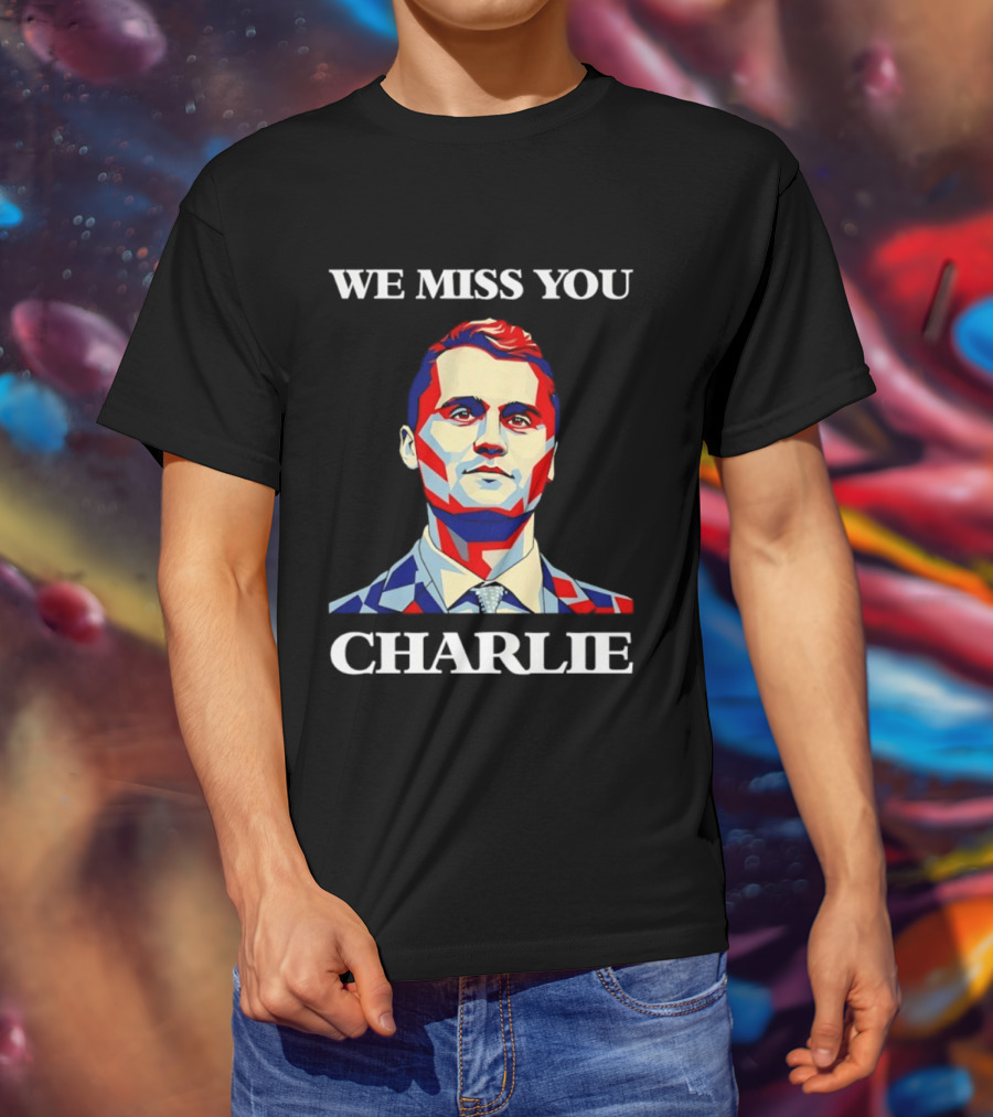 We Miss You Charlie T-Shirt