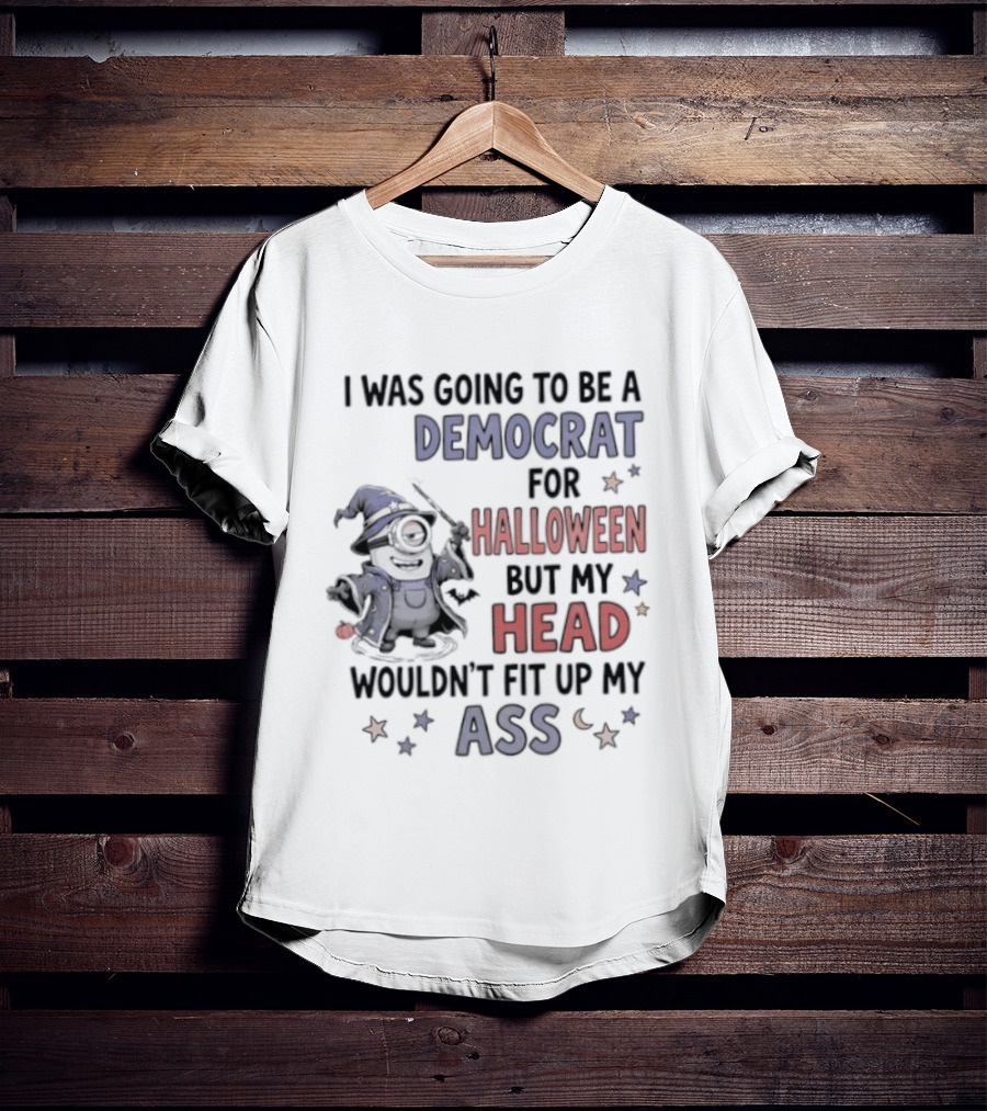 Minions Wizard I Was Going To Be A Democrat For Halloween But My Head Wouldn't Fit Up My Ass T-Shirt