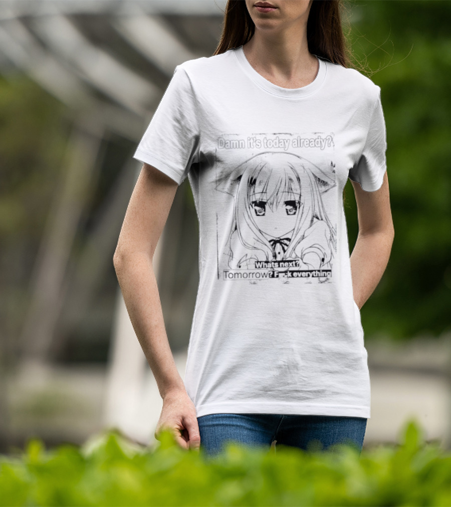 Damn It Is Today Already What Is Next Tomorrow Nozomi Kiriya T-Shirt
