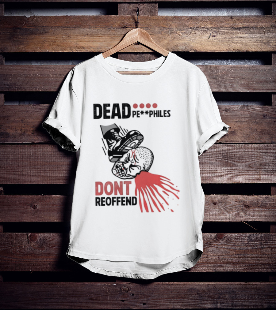 Dead Pedophiles Don't Reoffend T-Shirt