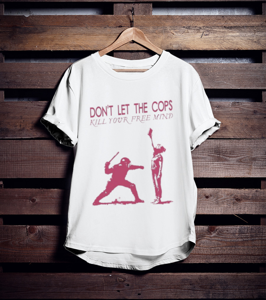 Don't Let The Cops Kill Your Free Mind Distressed Silhouette Fight Rebellion T-Shirt