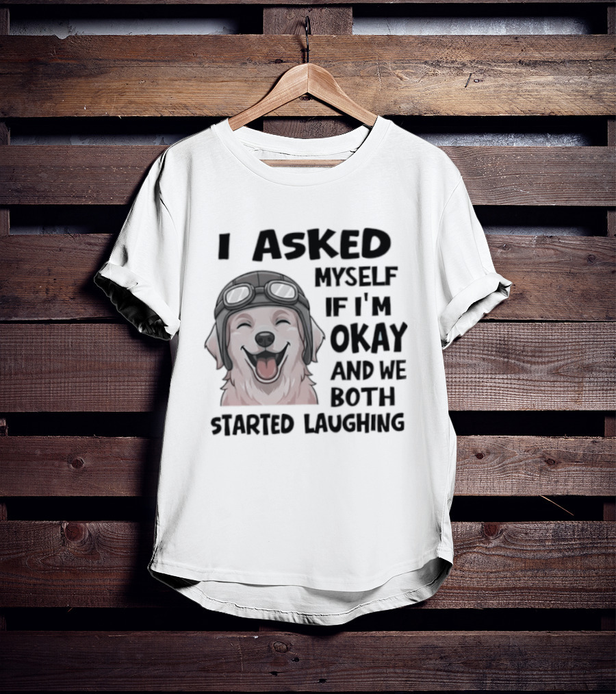 I Asked Myself If I'm Okay And We Both Started Laughing Golden Retriever T-Shirt