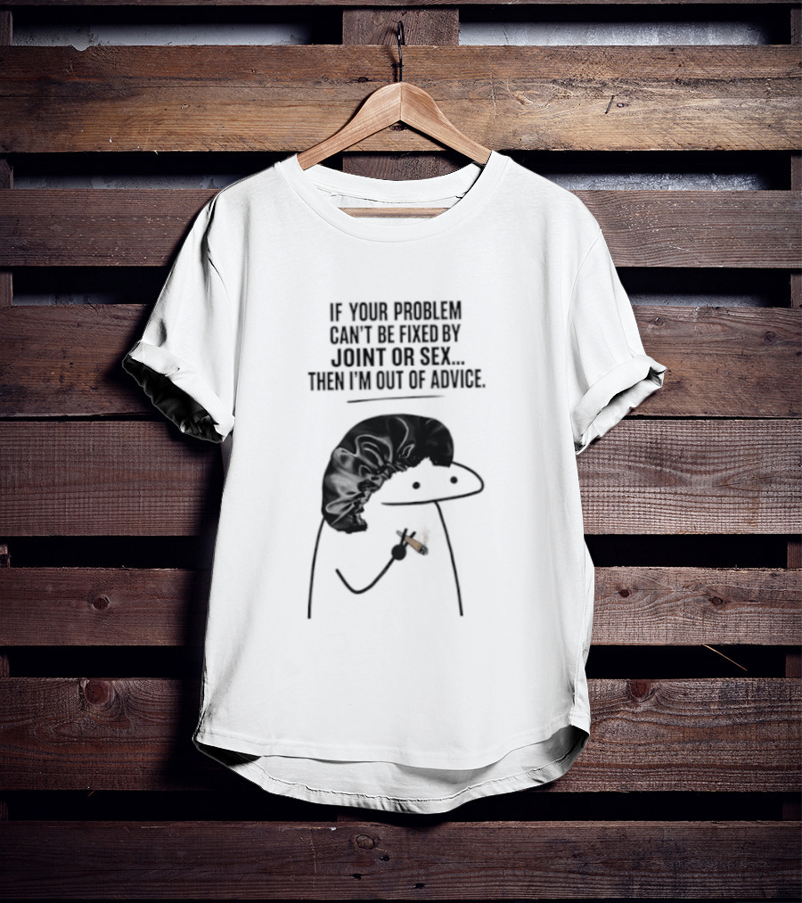 If Your Problem Can't Be Fixed By Joint Or Sex Then I'm Out Of Advice Stick Figure Humor T-Shirt
