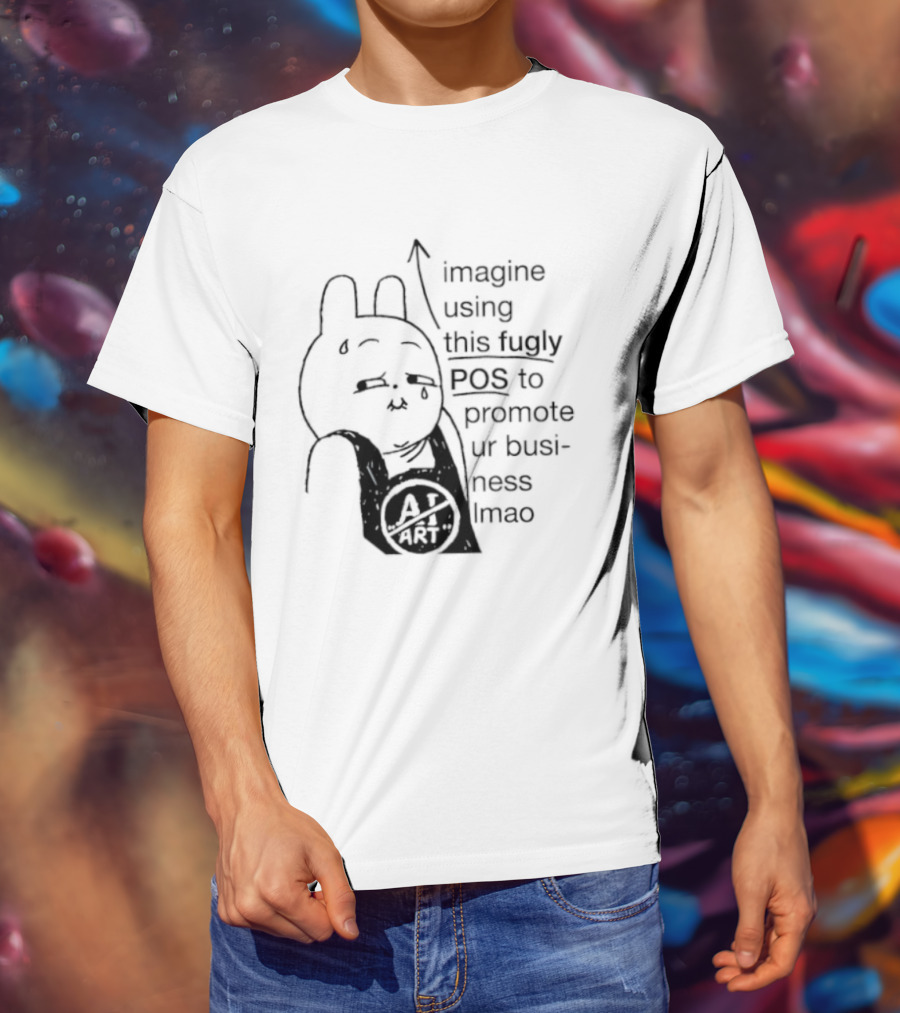 Imagine Using This Fugly POS To Promote Ur Business Lmao T-Shirt