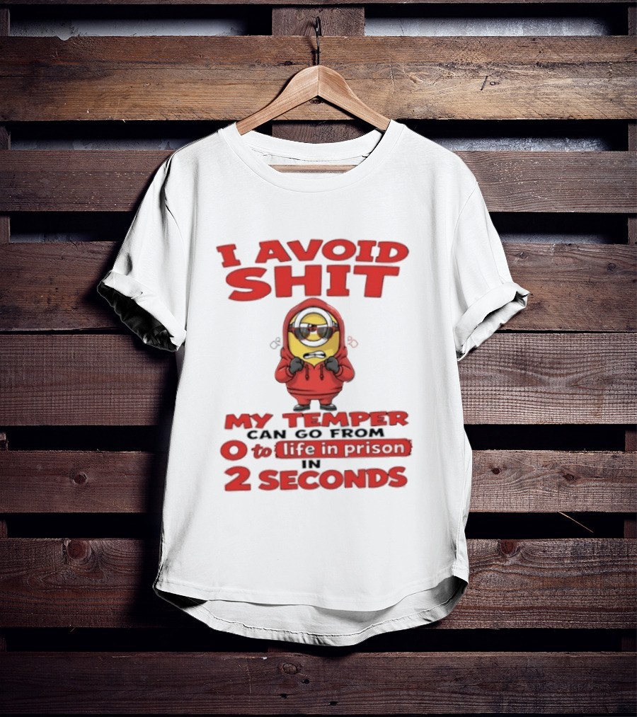 I Avoid Shit My Temper Can Go From 0 To Life In Prison In 2 Seconds Minions T-Shirt