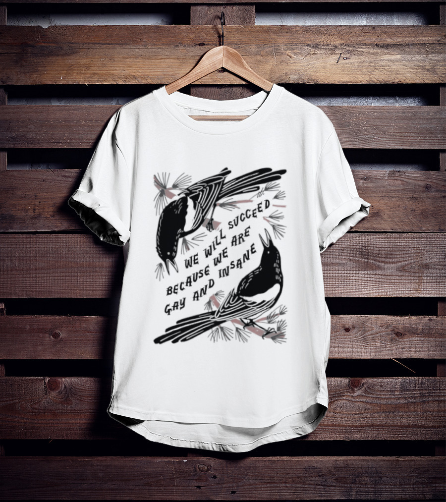 We Will Succeed Because We Are Gay And Insane With Blackbirds And Red Bows T-Shirt