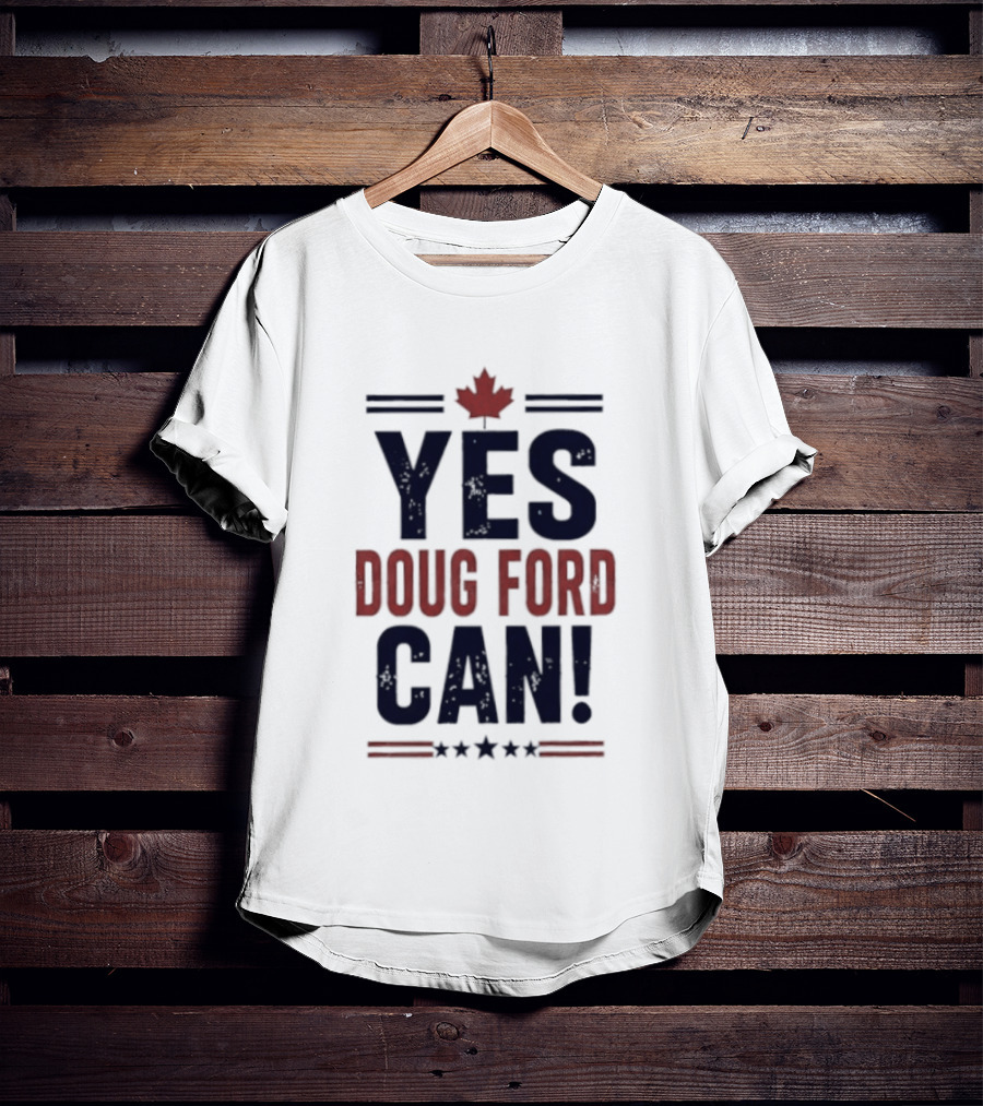 Yes Doug Ford Can Ontario Canadian Politics Maple Leaf Stars T-Shirt