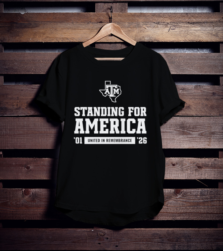 Standing For America Texas A&M United In Remembrance '01 '26 T-Shirt