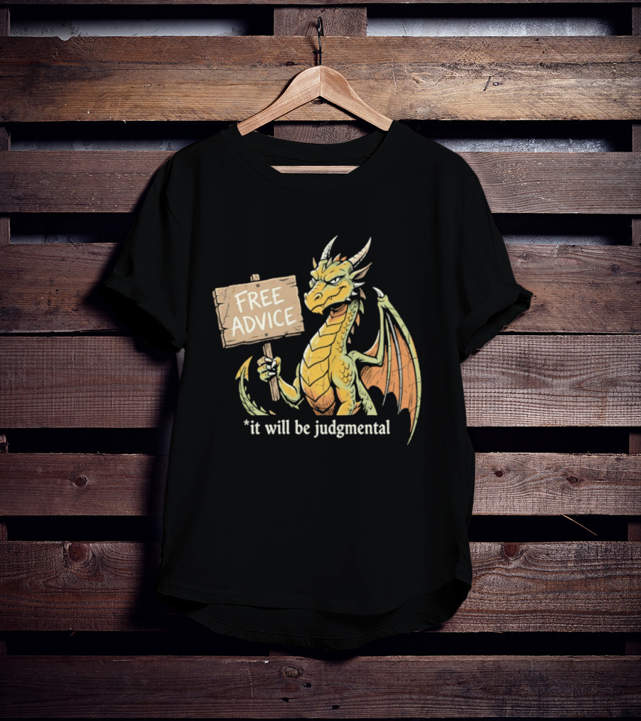 Free Advice Dragon It Will Be Judgmental T-Shirt