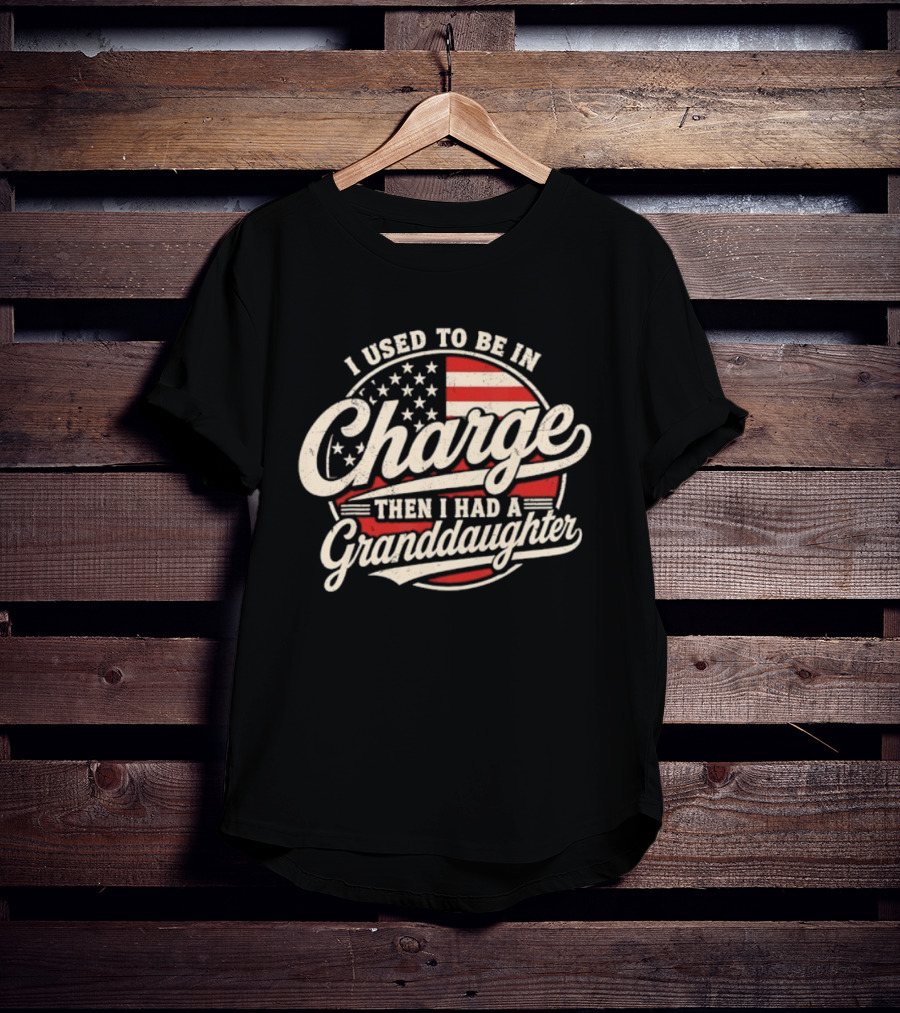 I Used To Be In Charge Then I Had A Granddaughter USA Flag T-Shirt