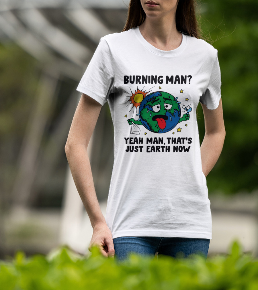Burning Man Yeah Man That's Just Earth Now Sun Earth Stars T-Shirt