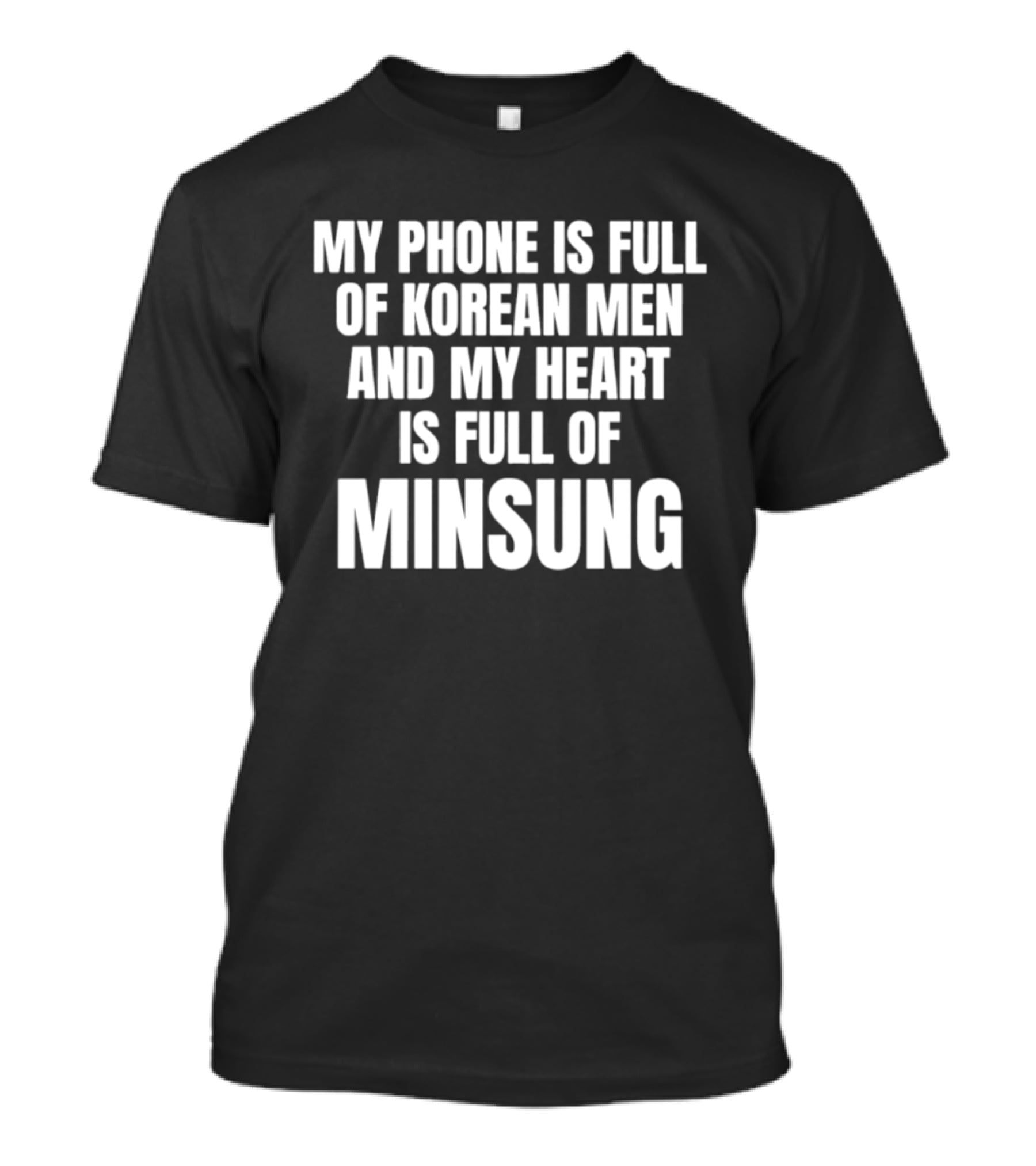 My Phone Is Full Of Korean Men And My Heart Is Full Of Minsung T-Shirt