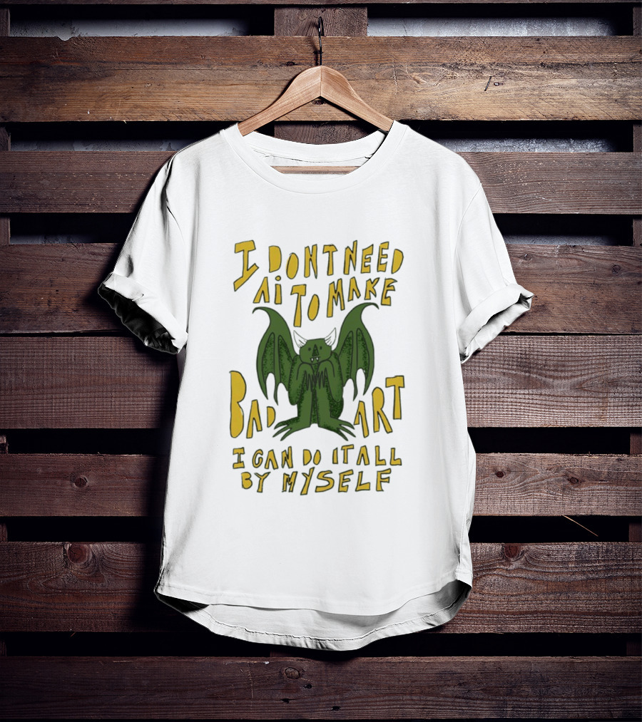 I Don't Need AI To Make Bad Art I Can Do It All By Myself Bat T-Shirt