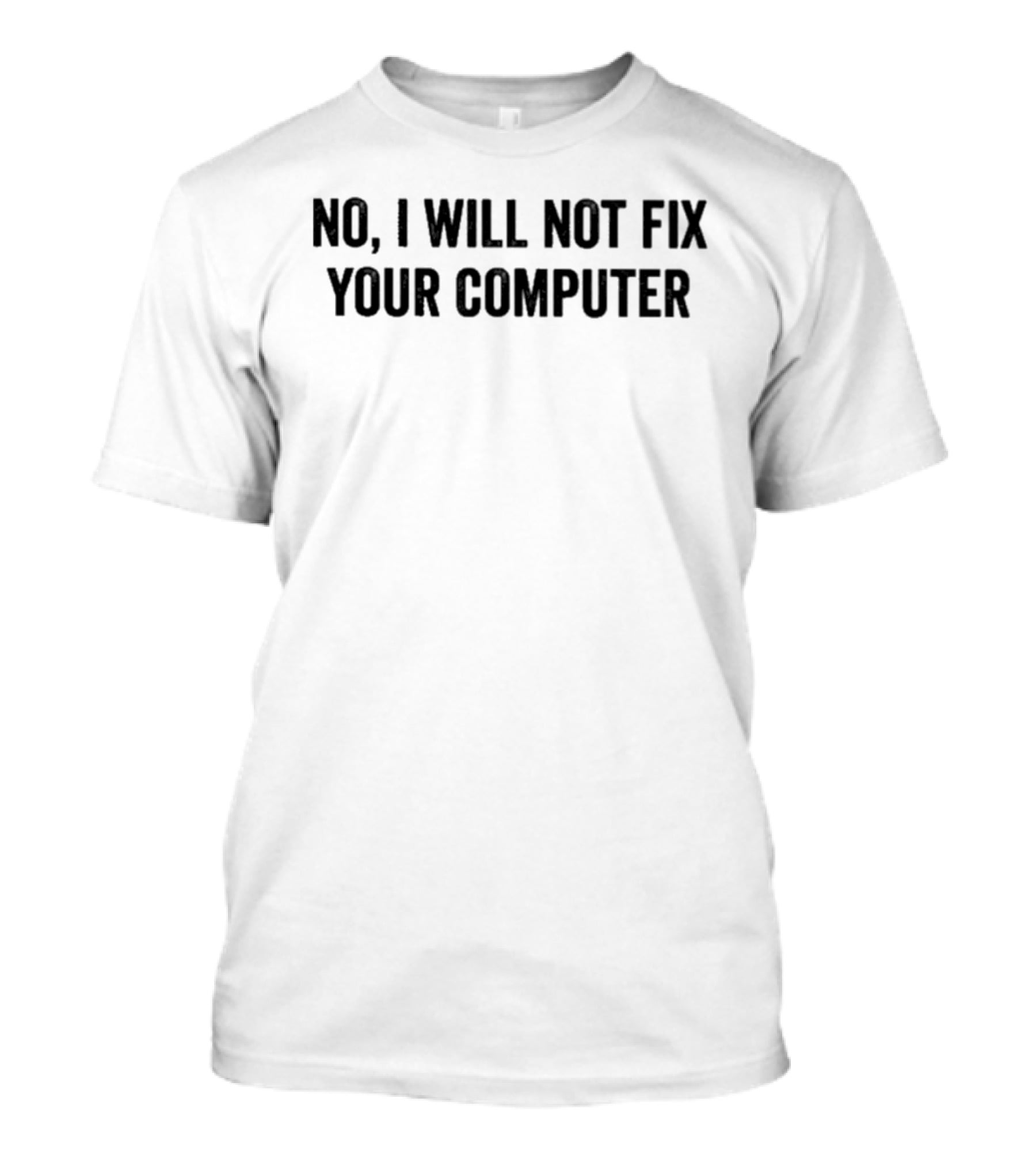 No I Will Not Fix Your Computer T-Shirt