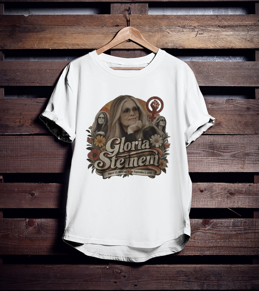 Gloria Steinem March 25 1934 September 2 2026 Feminist Icon With Flowers And Female T-Shirt
