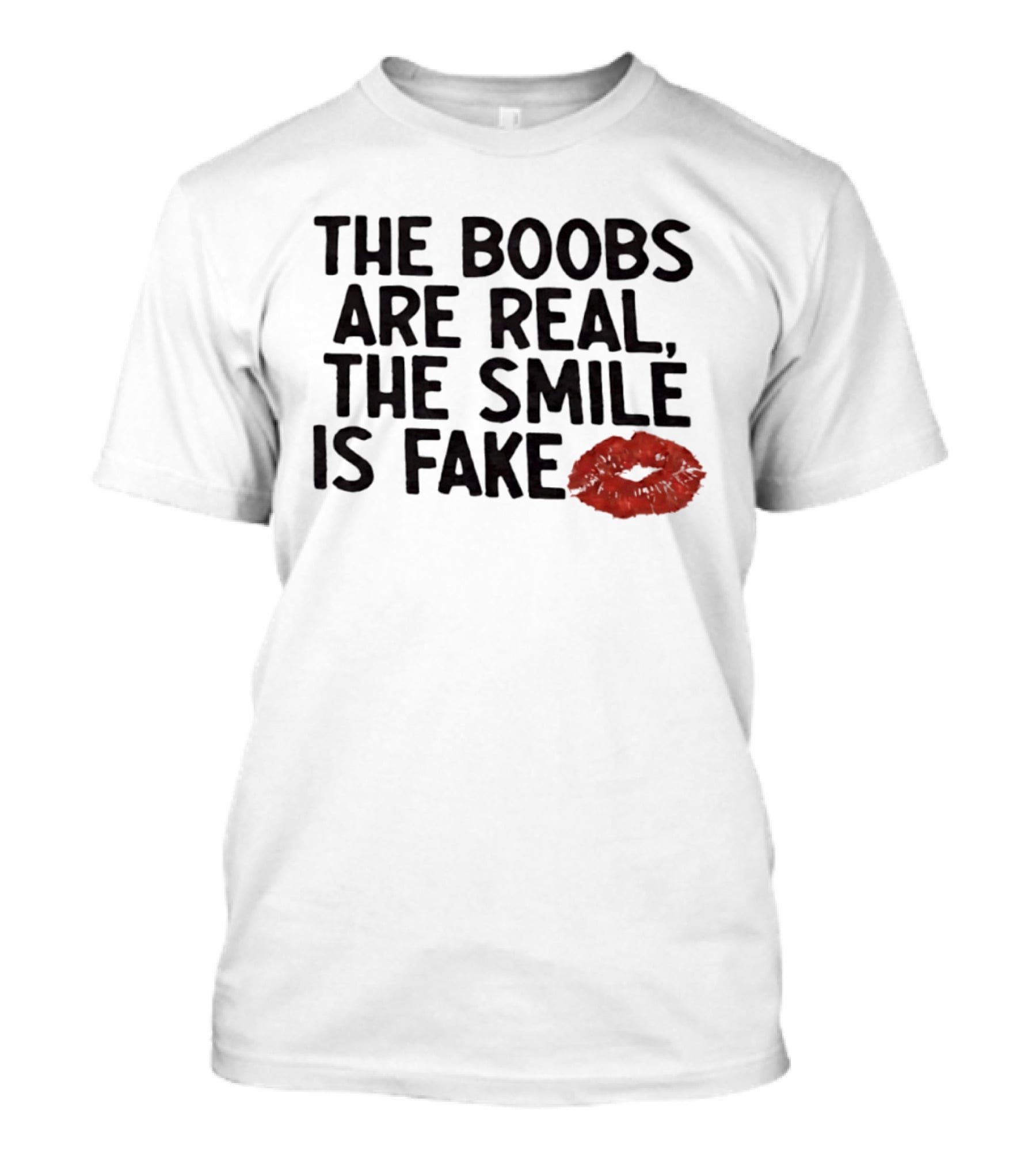The Boobs Are Real The Smile Is Fake Red Lips T-Shirt