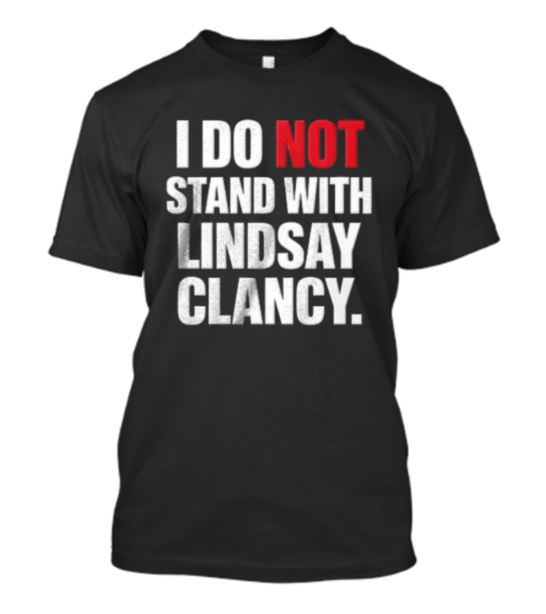 I Do Not Stand With Lindsay Clancy T-Shirt